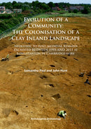 Evolution of a Community: The Colonisation of a Clay Inland Landscape : Neolithic to post-medieval remains excavated over sixteen years at Longstanton in Cambridgeshire-9781784910860