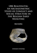 LBK Realpolitik: An Archaeometric Study of Conflict and Social Structure in the Belgian Early Neolithic-9781784910884