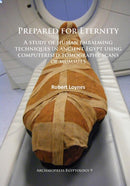 Prepared for Eternity : A study of human embalming techniques in ancient Egypt using computerised tomography scans of mummies-9781784911102