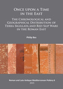 Once upon a Time in the East : The Chronological and Geographical Distribution of Terra Sigillata and Red Slip Ware in the Roman East-9781784911201