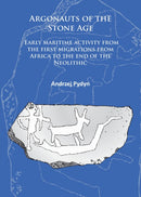 Argonauts of the Stone Age : Early maritime activity from the first migrations from Africa to the end of the Neolithic-9781784911430