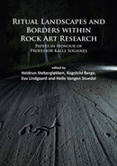 Ritual Landscapes and Borders within Rock Art Research : Papers in Honour of Professor Kalle Sognnes-9781784911584