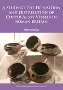 A Study of the Deposition and Distribution of Copper Alloy Vessels in Roman Britain-9781784911805