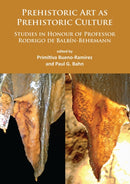 Prehistoric Art as Prehistoric Culture : Studies in Honour of Professor Rodrigo de Balbin-Behrmann-9781784912222