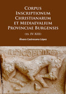 Corpus Inscriptionum Christianarum et Mediaevalium Provinciae Burgensis : (ss. IV-XIII)-9781784912536