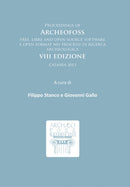 Proceedings of ArcheoFOSS : Free, libre and open source software e open format nei processi di ricerca archeologica: VIII Edizione, Catania 2013-9781784912598