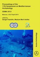 SOMA 2013. Proceedings of the 17th Symposium on Mediterranean Archaeology : Moscow, 25-27 April 2013-9781784912673