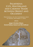 Palmyrena: City, Hinterland and Caravan Trade between Orient and Occident : Proceedings of the Conference held in Athens, December 1-3, 2012-9781784912796