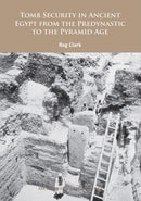 Tomb Security in Ancient Egypt from the Predynastic to the Pyramid Age