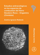 Estudios antracologicos en los espacios de combustion del Alero Deodoro Roca - Ongamira (Cordoba)-9781784913434