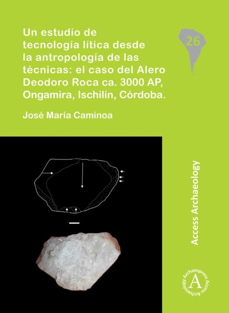 estudio de tecnología lítica desde la antropología de las técnicas: el caso del Alero Deodoro Roca ca. 3000 AP, Ongamira, Ischilín, Córdoba