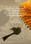 Cultural Dynamics and Production Activities in Ancient Western Mexico : Papers from a symposium held in the Center for Archaeological Research, El Colegio de Michoacan 18-19 September 2014-9781784913557