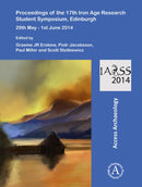 Proceedings of the 17th Iron Age Research Student Symposium, Edinburgh : 29th May - 1st June 2014-9781784913571