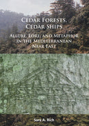 Cedar Forests, Cedar Ships : Allure, Lore, and Metaphor in the Mediterranean Near East-9781784913656