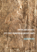 For the Gods of Girsu: City-State Formation in Ancient Sumer-9781784913892