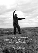 Iron Age Hillfort Defences and the Tactics of Sling Warfare-9781784914103