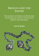 Brochs and the Empire : The impact of Rome on Iron Age Scotland as seen in the Leckie broch excavations-9781784914400