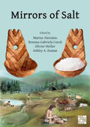 Mirrors of Salt : Proceedings of the First International Congress on the Anthropology of Salt: 20-24 August 2015, 'Al. I. Cuza' University, Iasi, Romania-9781784914561