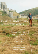 Castles, Siegeworks and Settlements : Surveying the Archaeology of the Twelfth Century-9781784914769
