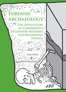 Forensic Archaeology : The Application of Comparative Excavation Methods and Recording Systems-9781784914844