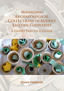 Managing Archaeological Collections in Middle Eastern Countries : A Good Practice Guide-9781784914882