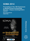 SOMA 2014. Proceedings of the 18th Symposium on Mediterranean Archaeology : Wroclaw - Poland, 24-26 April 2014-9781784914943