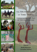 The Archaeology of Time Travel : Experiencing the Past in the 21st Century-9781784915001