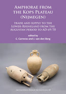 Amphorae from the Kops Plateau (Nijmegen): trade and supply to the Lower-Rhineland from the Augustan period to AD 69/70-9781784915421