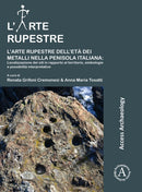L'arte rupestre dell'eta dei metalli nella penisola italiana: localizzazione dei siti in rapporto al territorio, simbologie e possibilita interpretative-9781784915568