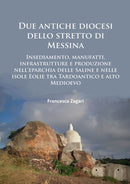 Due antiche diocesi dello stretto di Messina : Insediamento, manufatti, infrastrutture e produzione nell'eparchia delle Saline e nelle isole Eolie tra Tardoantico e alto Medioevo-9781784915681
