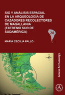 Sig y analisis espacial en la arqueologia de cazadores recolectores de Magallania (extremo sur de Sudamerica)-9781784916060