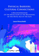 Physical Barriers, Cultural Connections: A Reconsideration of the Metal Flow at the Beginning of the Metal Age in the Alps-9781784916145