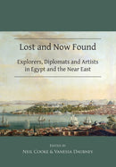 Lost and Now Found: Explorers, Diplomats and Artists in Egypt and the Near East-9781784916275