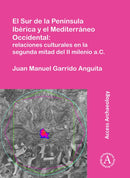 El Sur de la Peninsula Iberica y el Mediterraneo Occidental: relaciones culturales en la segunda mitad del II milenio a.C.