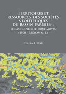 Territoires et ressources des societes neolithiques du Bassin parisien : le cas du Neolithique moyen (4500 - 3800 av. n. e.)-9781784916527
