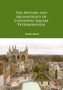The History and Archaeology of Cathedral Square Peterborough-9781784916619