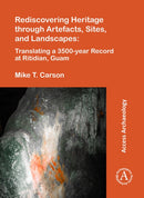 Rediscovering Heritage through Artefacts, Sites, and Landscapes: Translating a 3500-year Record at Ritidian, Guam-9781784916633