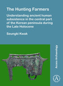 The Hunting Farmers: Understanding ancient human subsistence in the central part of the Korean peninsula during the Late Holocene-9781784916756