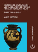Imagenes de centauros en los vasos aticos de figuras negras y de figuras rojas : Siglos VIII A.C. - IV A.C.-9781784916831