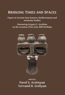 Bridging Times and Spaces: Papers in Ancient Near Eastern, Mediterranean and Armenian Studies