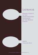 Latrinae: Roman Toilets in the Northwestern Provinces of the Roman Empire-9781784917258