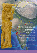 Worlds Apart Trading Together: The organisation of long-distance trade between Rome and India in Antiquity-9781784917425