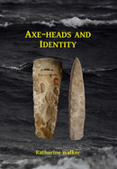 Axe-heads and Identity : An investigation into the roles of imported axe-heads in identity formation in Neolithic Britain-9781784917449