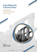 Great Waterworks in Roman Greece : Aqueducts and Monumental Fountain Structures: Function in Context-9781784917647