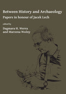 Between History and Archaeology: Papers in honour of Jacek Lech-9781784917722