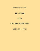 Proceedings of the Seminar for Arabian Studies Volume 15 1985