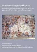 Naturvorstellungen im Altertum : Schilderungen und Darstellungen von Natur im Alten Orient und in der griechischen Antike-9781784918255
