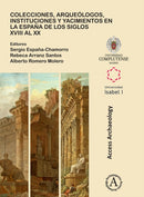 Colecciones, arqueologos, instituciones y yacimientos en la Espana de los siglos XVIII al XX-9781784918637