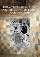 Unearthing Alexandria's Archaeology: The Italian Contribution-9781784918651