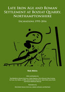 Late Iron Age and Roman Settlement at Bozeat Quarry, Northamptonshire: Excavations 1995-2016-9781784918958